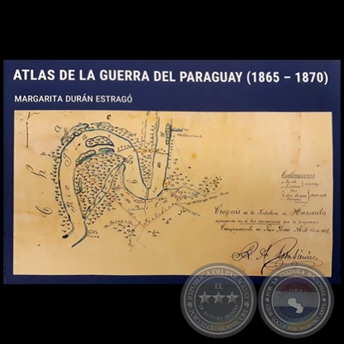  ATLAS DE LA GUERRA DEL PARAGUAY (1865 - 1870) - Autor: MARGARITA DURÁN ESTRAGÓ - Año 2018